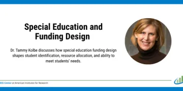 “Graphic titled ‘Special Education and Funding Design.’ Text below reads: ‘Dr. Tammy Kolbe discusses how special education funding design shapes student identification, resource allocation, and ability to meet students’ needs.’ The image includes a headshot of Tammy Kolbe on the right. PROGRESS Center at American Institutes for Research branding appears at the bottom.”