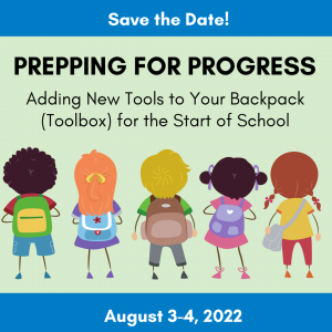 Kids with backpacks and text saying Prepping for PROGRESS Adding New Tools to your Backpack (Toolbox) for the New School Year August 3-4 2022
